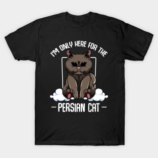 Persian Cat - I'm Only Here For The Persian Cat - Cute Kawaii Cats T-Shirt